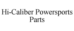 HI-CALIBER POWERSPORTS PARTS trademark