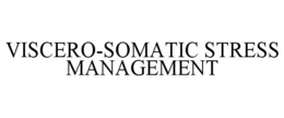 VISCERO-SOMATIC STRESS MANAGEMENT trademark