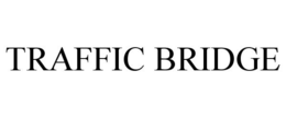 TRAFFIC BRIDGE trademark