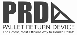 PRD PALLET RETURN DEVICE THE SAFEST, MOST EFFICIENT WAY TO HANDLE PALLETS trademark