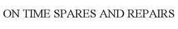 ON TIME SPARES AND REPAIRS trademark