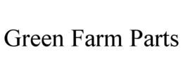 GREEN FARM PARTS trademark