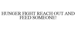HUNGER FIGHT REACH OUT AND FEED SOMEONE! trademark