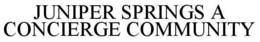 JUNIPER SPRINGS A CONCIERGE COMMUNITY trademark