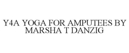 Y4A YOGA FOR AMPUTEES BY MARSHA T DANZIG trademark