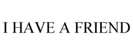 I HAVE A FRIEND trademark