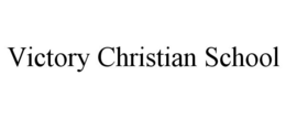 VICTORY CHRISTIAN SCHOOL trademark