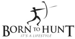BORN TO HUNT IT'S A LIFESTYLE trademark