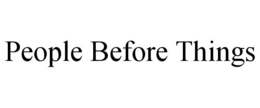 PEOPLE BEFORE THINGS trademark