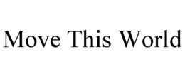 MOVE THIS WORLD trademark