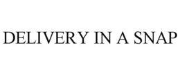 DELIVERY IN A SNAP trademark