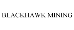 BLACKHAWK MINING trademark