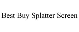 BEST BUY SPLATTER SCREEN trademark
