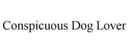CONSPICUOUS DOG LOVER trademark