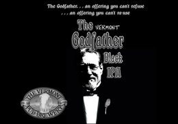 THE VERMONT GODFATHER BLACK IPA THE GODFATHER... AN OFFERING YOU CAN'T REFUSE ...AN OFFERING YOU CAN'T RE-USE THE VERMONT PUB & BREWERY EST. 1988 BURLINGTON trademark