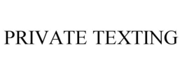 PRIVATE TEXTING trademark