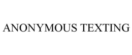 ANONYMOUS TEXTING trademark