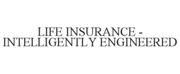 LIFE INSURANCE - INTELLIGENTLY ENGINEERED trademark