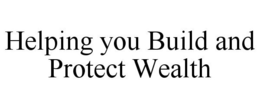HELPING YOU BUILD AND PROTECT WEALTH trademark