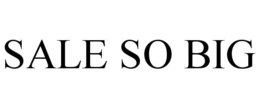 SALE SO BIG trademark