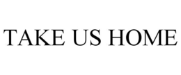 TAKE US HOME trademark