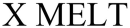 X MELT trademark