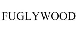 FUGLYWOOD trademark