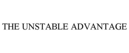THE UNSTABLE ADVANTAGE trademark