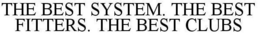 THE BEST SYSTEM. THE BEST FITTERS. THE BEST CLUBS trademark