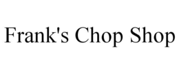 FRANK'S CHOP SHOP trademark