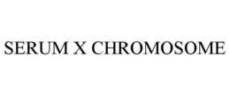 SERUM X CHROMOSOME trademark