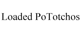 LOADED POTOTCHOS trademark