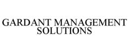 GARDANT MANAGEMENT SOLUTIONS trademark