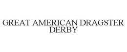 GREAT AMERICAN DRAGSTER DERBY trademark