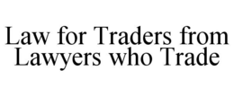 LAW FOR TRADERS FROM LAWYERS WHO TRADE trademark
