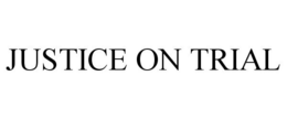 JUSTICE ON TRIAL trademark