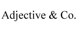 ADJECTIVE & CO. trademark