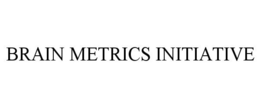 BRAIN METRICS INITIATIVE trademark
