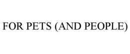 FOR PETS (AND PEOPLE) trademark