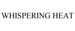WHISPERING HEAT trademark