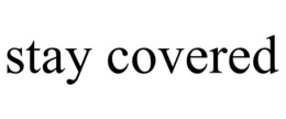 STAY COVERED trademark