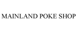 MAINLAND POKE SHOP trademark