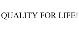 QUALITY FOR LIFE! trademark