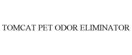 TOMCAT PET ODOR ELIMINATOR trademark
