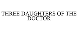 THREE DAUGHTERS OF THE DOCTOR trademark