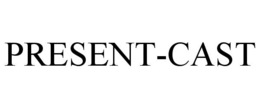 PRESENT-CAST trademark