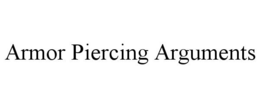 ARMOR PIERCING ARGUMENTS trademark