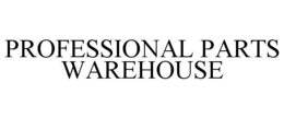PROFESSIONAL PARTS WAREHOUSE trademark