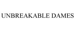 UNBREAKABLE DAMES trademark