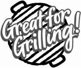 GREAT FOR GRILLING! trademark
